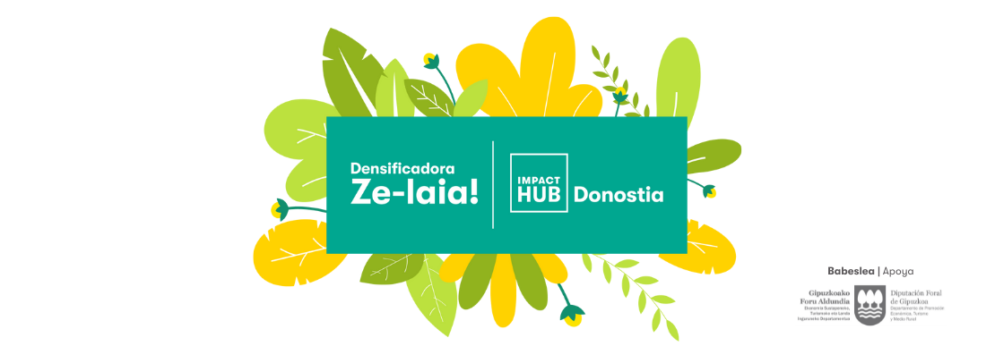 ZE-LAIA! La densificadora de Impact Hub Donostia ZE-LAIA! La densificadora de Impact Hub Donostia